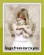 hugs from me to you