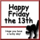 Happy Friday the 13th