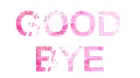 Good Bye