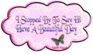 I Stopped By To Say Hi -Have A Beautiufl Day