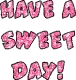 Have a sweet day