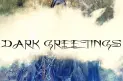 Dark Greetings