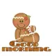 GINGERBREAD GOOD MORNING
