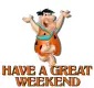 HAVE A GREAT WEEKEND