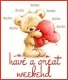 HAVE A GREAT WEEKEND