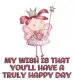 MY WISH IS THAT YOU'LL HAVE A TRULY HAPPY DAYðŸŒºðŸƒ