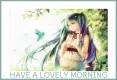 HAVE A LOVELY MORNING