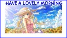 HAVE A LOVELY MORNING