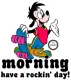 MORNING.. have a rockin' day
