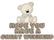 HOPE YOU HAVE A GREAT WEEKEND