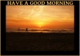 HAVE A GOOD MORNING
