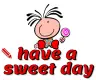 have a sweet day
