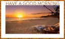 HAVE A GOOD MORNING