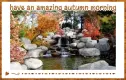 have an amazing autumn morning