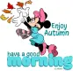 Enjoy Autumn.. GOOD MORNING (MINNIE MOUSE)