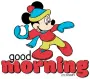 GOOD MORNING ( MICKEY MOUSE)