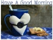 Have A Good Morning â¥