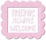 Friends Always Welcome