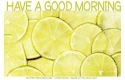 HAVE A GOOD MORNING