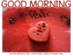 GOOD MORNING, WATERMELON, FOOD, TEXT, GREETINGS