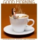 GOOD MORNING, COFFEE, DRINK, GREETINGS