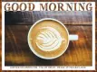 GOOD MORNING, LATTE, GREETINGS, TEXT