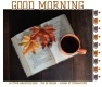 GOOD MORNING, COFFEE, CUTE, FALL, TEXT