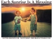 EACH SUNRISE IS A BLESSING