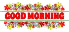 GOOD MORNING, FLOWERS, MULTI COLOR, TEXT