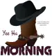 MORNING.. YEE HA, COWBOY, HAT, SPUR, GREETINGS, TEXT