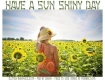 HAVE A SUN SHINY DAY, GIRL, FLOWERS, TEXT