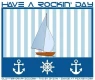 HAVE A ROCKIN DAY, NAUTICAL, YACHT, TEXT