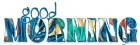 GOOD MORNING, TROPICAL, TURQUOISE, TEXT