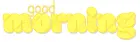 GOOD MORNING, YELLOW, iPhone, GREETINGS, TEXT