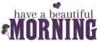 HAVE A BEAUTIFUL MORNING, FLOWER, TEXT