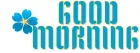 GOOD MORNING, TURQUOISE, TROPICAL, FLOWER, TEXT