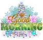 Good morning - Christmas Time