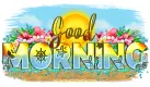 Good Morning - by the Beach