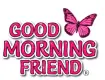 Good Morning Friend