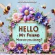 Hello my friend, how are you doing?