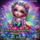 Have a magical week my friend