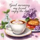 Good morning my friend enjoy the day