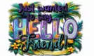 Just wanted to say hello friend!