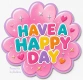 Have a Happy Day