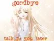 goodbye talk to you later
