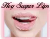 hey sugar lips