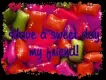 Sweet day my friend
