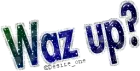Waz up?