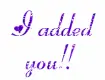 I added you