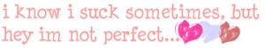 im not perfect...